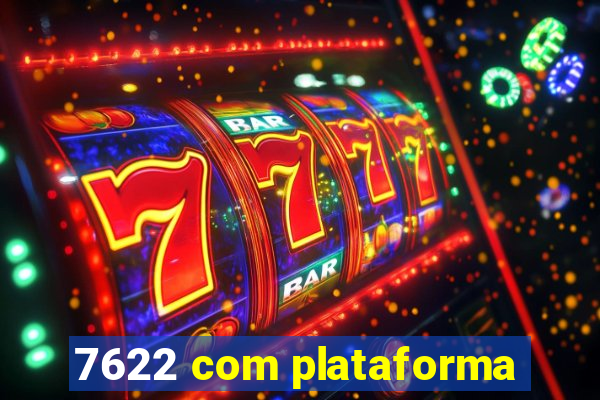 7622 com plataforma